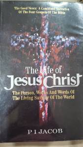 The Life of Jesus Christ: The Person, Works And Words Of The Living Saviour Of The World